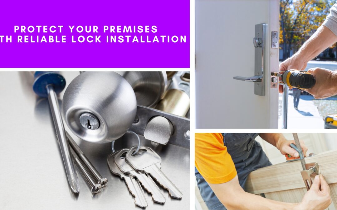 Protect Your Premises With Reliable Lock Installation
