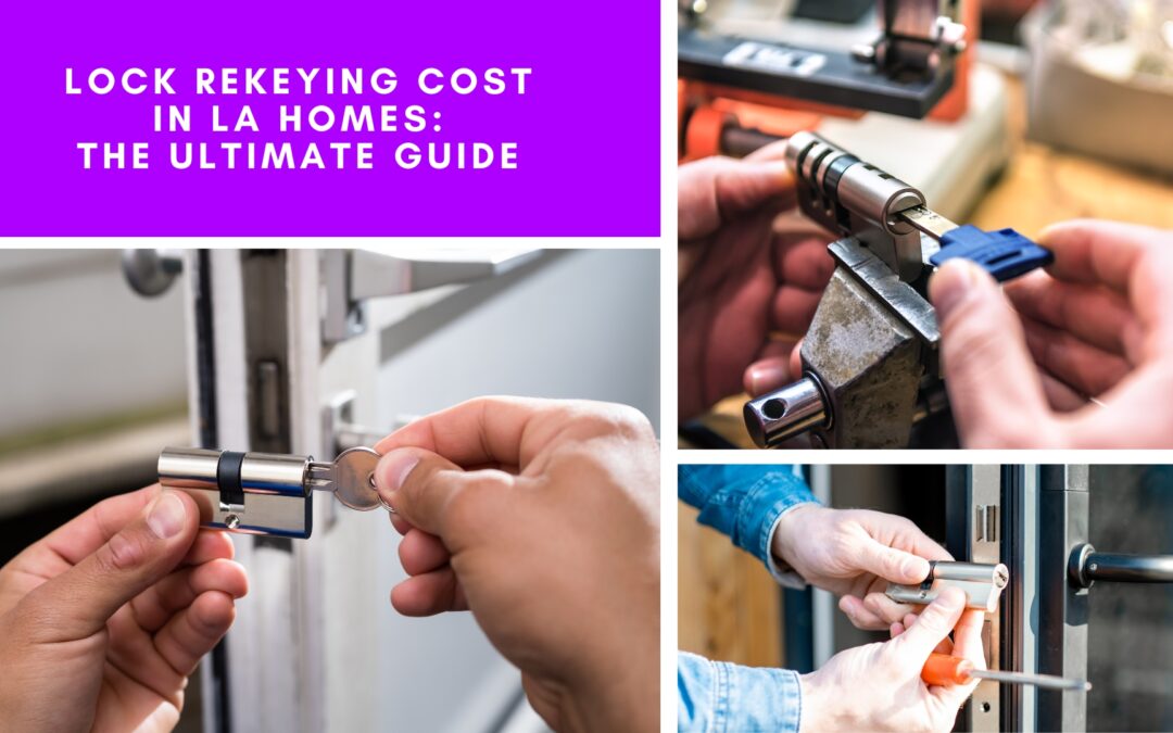 Lock Rekeying Cost in LA Homes: The Ultimate Guide