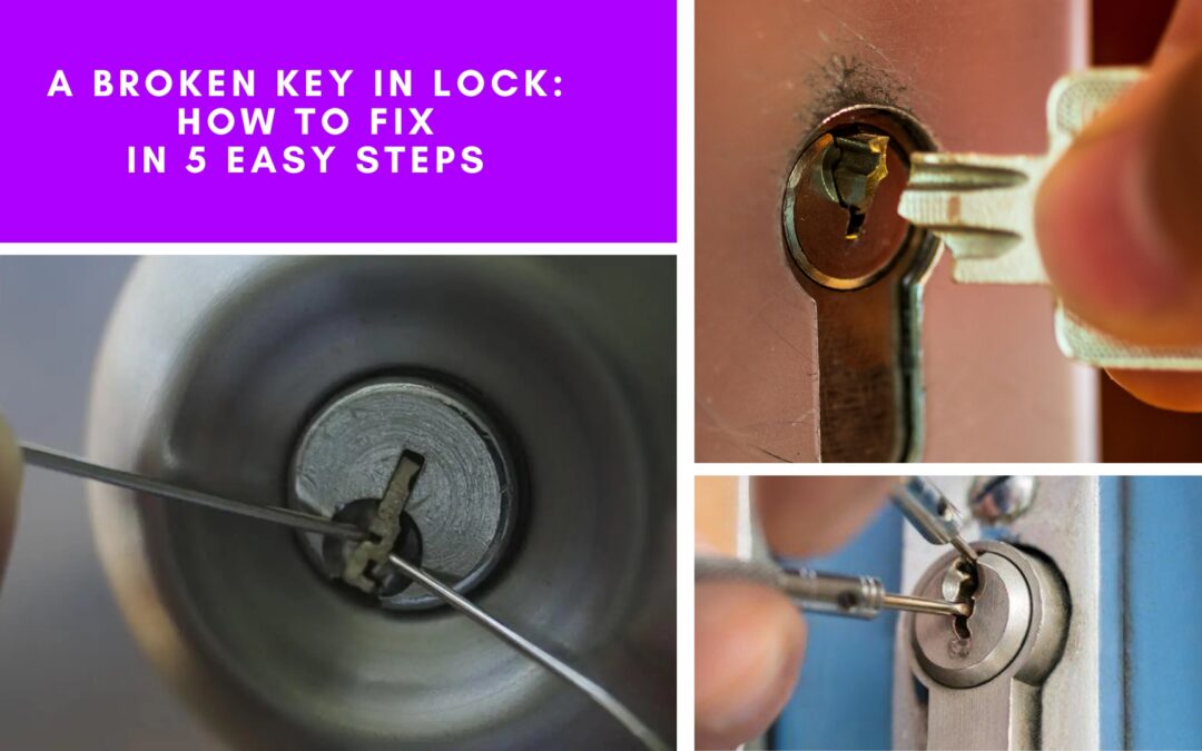 A Broken Key In Lock: How To Fix In 5 Easy Steps