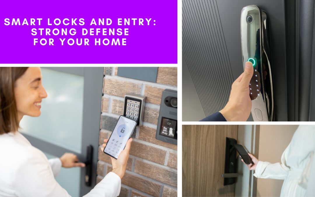 Smart Locks and Entry: Strong Defense for Your Home